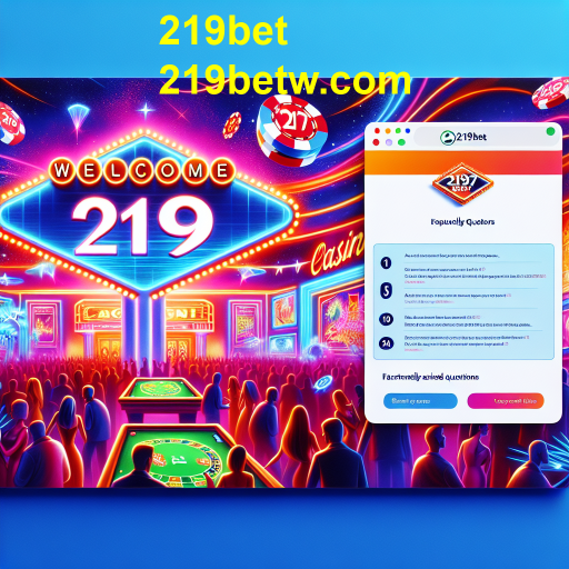 Descubra a Seção de Perguntas Frequentes do 219bet
